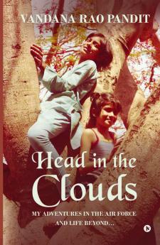 Head In The Clouds : My Adventures In The Air Force And Life Beyond…
