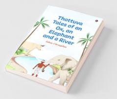 Thottuva Tales Of An Ox An Elephant And A River