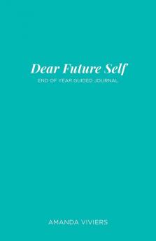 Dear Future Self: End of Year Guided Journal