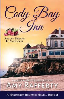 Cody Bay Inn: August Dreams In Nantucket: 2 (A Nantucket Romance Novel)