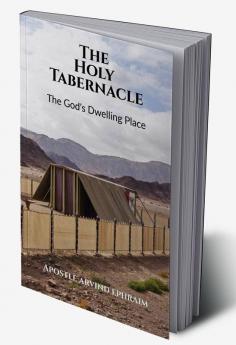 The Holy Tabernacle : A Study of God's Dwelling Place