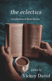 The Eclectics: A Collection Of Short Stories