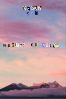 Curious Curations : A collection of poems by Dhruv Rao.