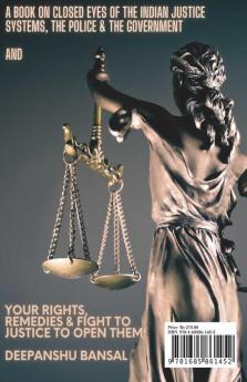 Take Away Justice And What Is A State But A Band Of Robbers : A Book On Closed Eyes Of The Indian Justice Systems The Police And The Government And Your Rights Remedies And Fight To Just...