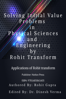 Solving initial value problems in Physical Sciences and Engineering by Rohit transform : Applications of Rohit Integral transform