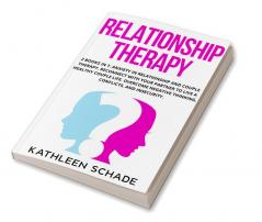 Relationship Therapy : 2 books in 1: Anxiety in Relationship and Couple Therapy. Reconnect With Your Partner To Live A Healthy Couple Life. Overcome Negative Thinking Conflicts and Insecurity.