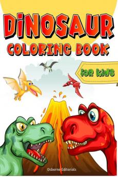 Dinosaur Coloring Book for Kids : Dinosaurs Coloring Pages For Boys Girls Toddlers And Preschoolers. Big And Fun Coloring Book With Creative Illustrations For Kids Ages 4-8 5-7.