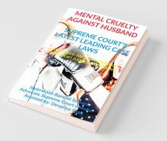 Mental Cruelty Against Husband' Supreme Court’S Latest Leading Case Laws Case Notes- Facts- Findings Of Apex Court Judges And Citations