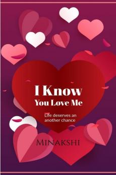 I Know You Love Me : Life Deserves Another Chance.