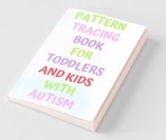 Pattern Tracing Book For Toddlers And Kids With Autism: Helpful Pre Writing Practice Book In A Series Of Books  Which Helps Kids To Learn Writing By Joining Dot To Dot Patterns
