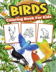 Birds Coloring Book for Kids : Great Bird Activity Book for Boys Girls and Kids. Perfect Bird Gifts for Children and Toddlers who love to play and enjoy with cute birds