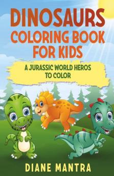 Dinosaurs Coloring Book For Kids A Jurassic World Heros To Color