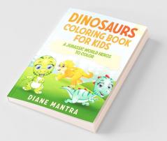 Dinosaurs Coloring Book For Kids A Jurassic World Heros To Color