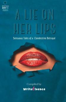 A Lie On Her Lips: Sensuous Tales Of A Clandestine Betrayal