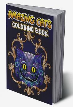 Amazing Cats Coloring Book : Creative Kittens Coloring Book Stress Relieving Designs for Adults Relaxation Cat Adult Coloring Book