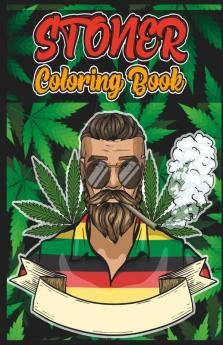 Stoner Coloring Book : The Psychedelic Coloring Book For Relaxation And Stress Relief Stoner Coloring