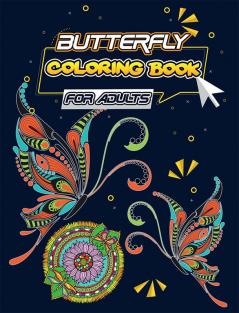 Butterfly Coloring Book for Adults : An Adult Coloring Book Featuring Beautiful Butterflies Flowers and Zen Garden Scenes for Stress Relief and Relaxation