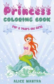 Princess Coloring Book For 8 Years Old Girls (Coloring Books For Kids)
