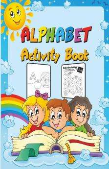 Alphabet Activity Book : Preschool Workbook For Toddlers And Kids Ages 2-4 Fun Alphabet Learning And Coloring Book