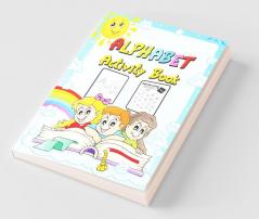 Alphabet Activity Book : Preschool Workbook For Toddlers And Kids Ages 2-4 Fun Alphabet Learning And Coloring Book