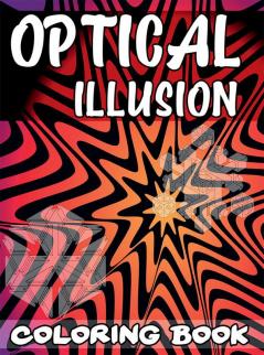 Optical Illusion Coloring Book : A Cool Drawing Book for Adults and Kids Make Your Own Optical Illusions Optical Illusion Books