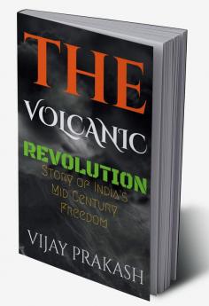 The Volcanic Revolution : Story of India's Mid Century Freedom