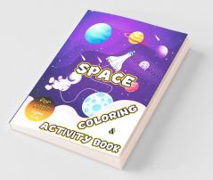 Space Coloring And Activity Book For Kids Ages 4-8: Solar System Coloring Dot To Dot Mazes Word Search And More! Kids Space Activity Book
