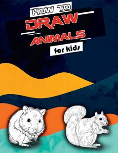 How to Draw Animals for Kids : Easy Simple Techniques and Step-by-Step Drawings and Activity Book for Kids