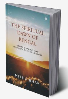 The Spiritual Dawn of Bengal : Heritage and Culture through a Spiritual Outlook