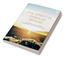 The Spiritual Dawn of Bengal : Heritage and Culture through a Spiritual Outlook