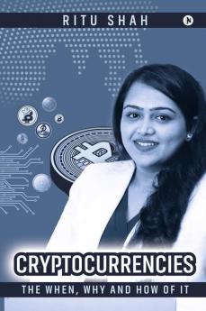 Cryptocurrencies: The When Why And How Of It