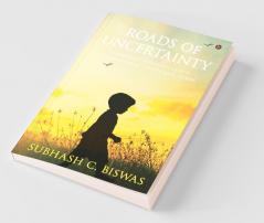 Roads Of Uncertainty : A Journey Through Life'S Unimaginable Twists And Turns