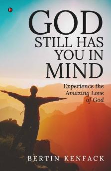 God Still Has You In Mind: Experience The Amazing Love Of God