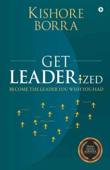 Get Leaderized : Become The Leader You Wish You Had