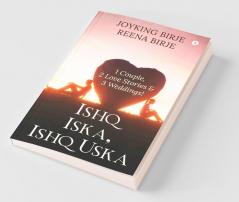 Ishq Iska Ishq Uska: 1 Couple 2 Love Stories & 3 Weddings!: 1 Couple 2 Love Stories And 3 Weddings!