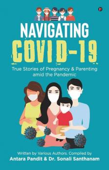 Navigating Covid-19: True Stories Of Pregnancy And Parenting Amid The Pandemic