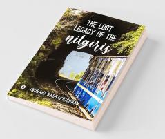 The Lost Legacy Of The Nilgiris : Volume 1