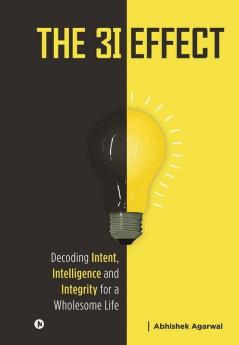 The 3I Effect: Decoding Intent Intelligence And Integrity For A Wholesome Life