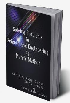 Solving Problems in Science and Engineering by Matrix Method : Applications of Matrix Method