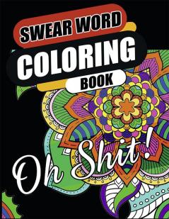 Swear Word Coloring Book : Go F*ck Yourself I’m Coloring | Hilarious Fun &amp; Stress Relief Sweary Coloring Book