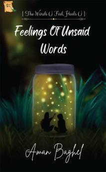 Feelings Of Unsaid Words : The Words U Feel Heals You