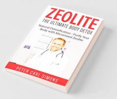 Zeolite - The Ultimate Body Detox: Natural Detoxification - Purify Your Body With Micronized Zeolite