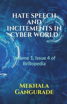 Hate Speech And Incitements In Cyber World: Volume 1 Issue 4 Of Brillopedia