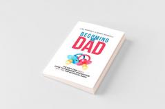 Becoming a Dad: The First-Time Dad's Guide to Pregnancy Preparation (101 Tips For Expectant Dads)