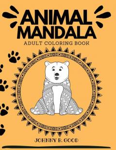 Animal Mandala Adult Coloring Book: Stress Relieving Designs Animals Mandalas Flowers Paisley Patterns and So Much More!