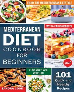 Mediterranean Diet For Beginners: 101 Quick and Healthy Recipes with Easy-to-Find Ingredients to Enjoy The Mediterranean Lifestyle (21-Day Meal Plan to Weight Loss) (The Mediterranean Method)