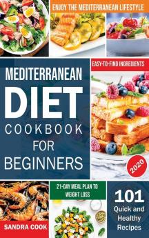 Mediterranean Diet For Beginners: 101 Quick and Healthy Recipes with Easy-to-Find Ingredients to Enjoy The Mediterranean Lifestyle (21-Day Meal Plan to Weight Loss) (The Mediterranean Method)