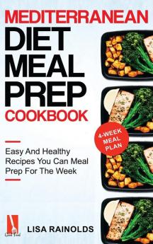 Mediterranean Diet Meal Prep Cookbook: Easy And Healthy Recipes You Can Meal Prep For The Week: 1 (Healthy Cookbook)