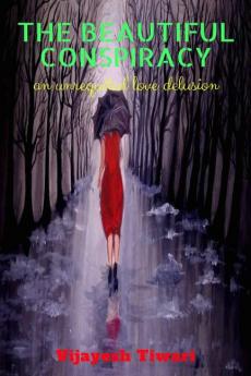 That beautiful conspiracy : An unrequited love delusion