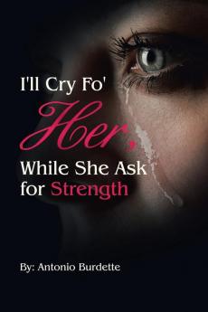 I'll Cry Fo' Her While She Ask for Strength